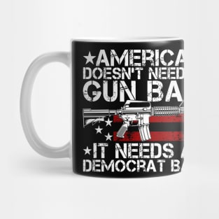 America Doesn't Need A Gun Ban It Needs A Democrat Ban Mug